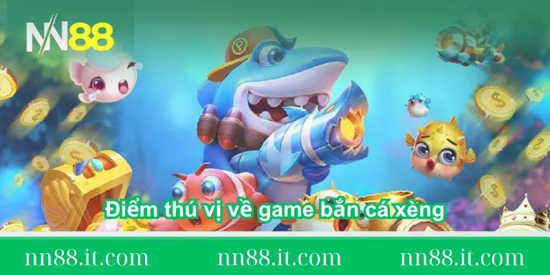 Chia sẻ chiến thuật chơi bắn cá xèng săn Jackpot từ A-Z 1 diem-thu-vi-ve-game-ban-ca-xeng