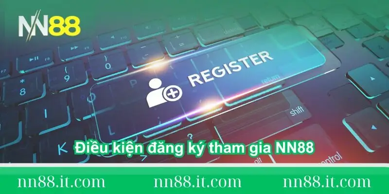 Đăng ký NN88 để tận hưởng trải nghiệm cá cược chuyên nghiệp 1 dieu-kien-dang-ky-tham-gia-nha-cai-nn88