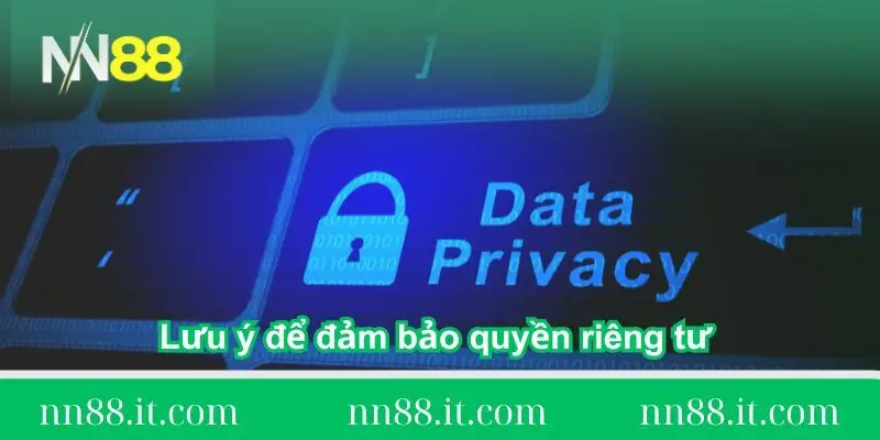 Quyền riêng tư tại NN88 và những điều cần biết khi tham gia 3 luu-y-de-dam-bao-quyen-rieng-tu-tai-nn88