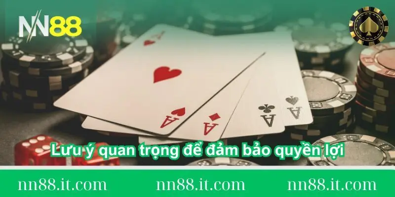 Điều khoản điều kiện tại NN88 dành cho bet thủ chi tiết 3 luu-y-quan-trong-de-dam-bao-quyen-loi-khi-choi-tai-nn88