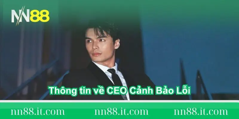 CEO NN88 - Cảnh Bảo Lỗi và hành trình xây dựng nền tảng 1 mot-so-thong-tin-ve-ceo-nn88-canh-bao-loi