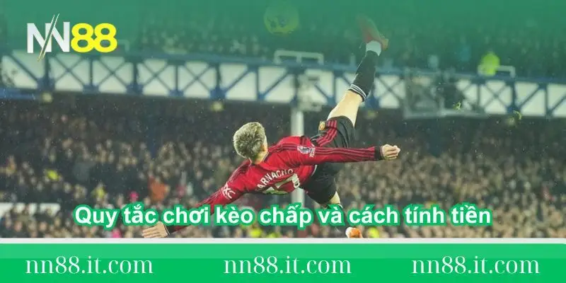 Kèo chấp là gì? Hướng dẫn cách chơi và thủ thuật đặt cược 2 quy-tac-choi-keo-chap-la-gi-va-cach-tinh-tien