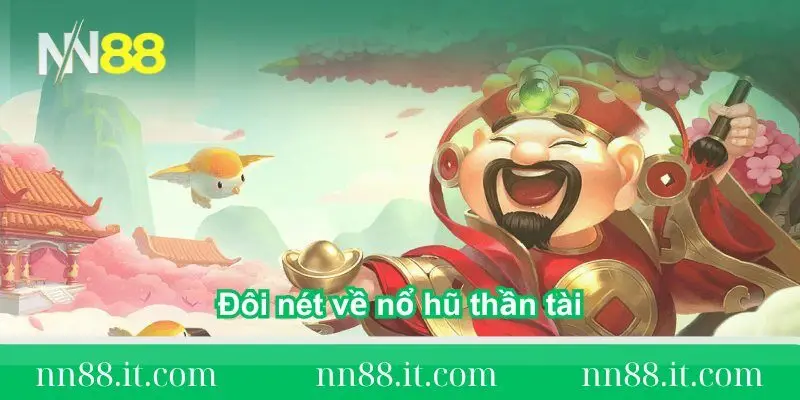 Nổ hũ thần tài - Hướng dẫn cách chơi thắng đậm như cao thủ 1 thong-tin-doi-net-ve-no-hu-than-tai